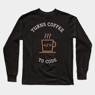 Turns Coffee to Code, a Programmer Long Sleeve T-Shirt